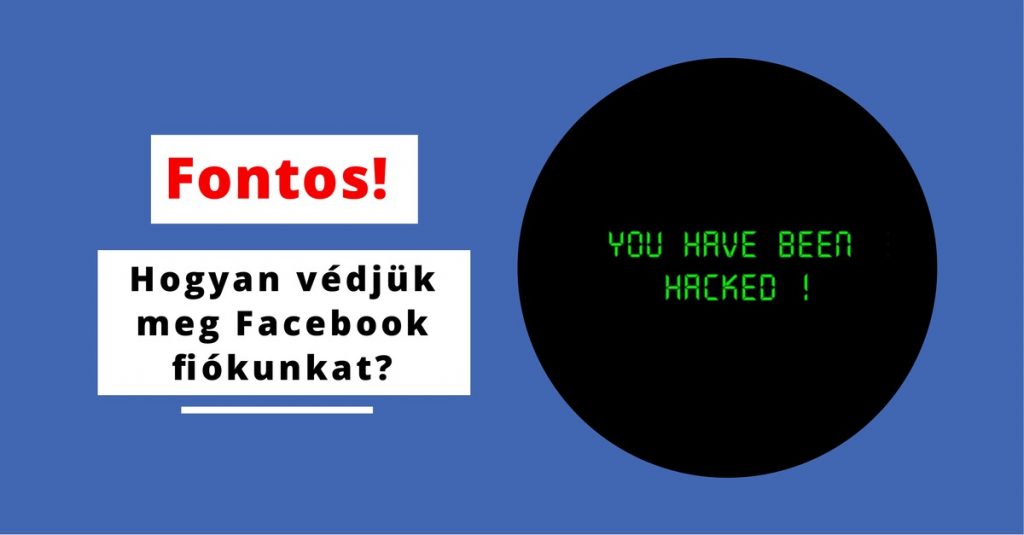 Hogyan védjük meg Facebook fiókunkat a kiber bűnözőktől?